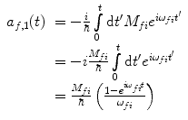 
$$ \begin{array}{clclclclc} {a_{f,1 }}(t)&= -\frac{i}{\hbar}\int\limits_0^t {\mathrm{ d}{t}^{\prime}{M_{fi }}{e^{{i{\omega_{fi }}{t}^{\prime}}}}} \\&= -i\frac{{{M_{fi }}}}{\hbar}\int\limits_0^t {\mathrm{ d}{t}^{\prime}{e^{{i{\omega_{fi }}{t}^{\prime}}}}} \\&= \frac{{{M_{fi }}}}{\hbar}\left( {\frac{{1-{e^{{i{\omega_{fi }}t}}}}}{{{\omega_{fi }}}}} \right)\end{array} $$
