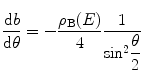 
$$ \frac{{\mathrm{ d}b}}{{\mathrm{ d}\theta }}=-\frac{{{\rho_{\mathrm{ B}}}(E)}}{4}\frac{1}{{\mathrm{ si}{{\mathrm{ n}}^2}\displaystyle\frac{\theta }{2}}} $$
