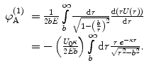 
$$ \begin{array}{clclclclc} \varphi_{\mathrm{ A}}^{(1) }&= \frac{1}{2bE}\int\limits_b^{\infty } {\frac{{\mathrm{ d}r}}{{\sqrt{{1-{{{\left( {\frac{b}{r}} \right)}}^2}}}}}\frac{{\mathrm{ d}\left( {rU(r)} \right)}}{{\mathrm{ d}r}}} \\&= - \left( {\frac{{{U_0}\kappa }}{2Eb }} \right)\int\limits_b^{\infty } {\mathrm{ d}r\frac{{r\;{e^{{-\kappa r}}}}}{{\sqrt{{{r^2}-{b^2}}}}}} .\end{array} $$
