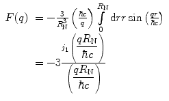 
$$ \begin{array}{clclclclc} F(q)&= - \frac{3}{{R_{\mathrm{ N}}^3}}\left( {\frac{{\hbar c}}{q}} \right)\int\limits_0^{{{R_{\mathrm{ N}}}}} {\mathrm{ d}rr \sin \left( {\frac{qr }{{\hbar c}}} \right)}\\&= -3\frac{{{j_1}\left( {\displaystyle\frac{{q{R_{\mathrm{ N}}}}}{{\hbar c}}} \right)}}{{\left( {\displaystyle\frac{{q{R_{\mathrm{ N}}}}}{{\hbar c}}} \right)}}\end{array} $$

