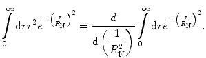
$$ \int\limits_0^{\infty } {\mathrm{ d}r{r^2}{e^{{-{{{\big( {\frac{r}{{{R_{\mathrm{ N}}}}}} \big)}}^2}}}}} =\frac{d}{{\mathrm{ d}\left( {\displaystyle\frac{1}{{R_{\mathrm{ N}}^2}}} \right)}}\int\limits_0^{\infty } {\mathrm{ d}r{e^{{-{{{\big( {\frac{r}{{{R_{\mathrm{ N}}}}}} \big)}}^2}}}}}. $$
