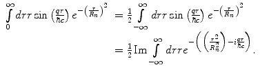 
$$ \begin{array}{clclclclc} \int\limits_0^{\infty } {drr\sin \left( {\frac{qr }{{\hbar c}}} \right){e^{{- {{{\left( {\frac{r}{{{R_n}}}} \right)}}^2}}}}} &= \frac{1}{2}\int\limits_{{-\infty}}^{\infty } {drr\sin \left( {\frac{qr }{{\hbar c}}} \right){e^{{- {{{\left( {\frac{r}{{{R_n}}}} \right)}}^2}}}}} \\&= \frac{1}{2}\operatorname{Im}\int\limits_{{-\infty}}^{\infty } {drr{e^{{- \Big( {\Big( {\frac{{{r^2}}}{{R_n^2}}} \Big)-i \frac{qr }{{\hbar c}}} \Big)}}}}. \end{array} $$

