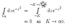 
$$ \begin{array}{clclclclc} \int\limits_{{{C_4}}} {\mathrm{ d}z{e^{{-{z^2}}}}} &= \int\limits_{-K}^{{-K-i\frac{{q{R_{\mathrm{ N}}}}}{{2\hbar c}}}} {\mathrm{ d}z{e^{{-{z^2}}}}} \\&= 0\quad \mathrm{ as}\quad K\to \infty. \end{array} $$
