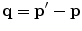 
$$ \mathbf{q}={\mathbf{p}}^{\prime}-\mathbf{p} $$
