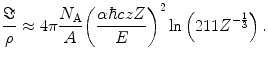 $$ \frac{\Im }{\rho}\approx 4\pi\frac{{{N_{\mathrm{ A}}}}}{A}{{\left( {\frac{{\alpha \hbar czZ}}{E}} \right)}^2} \ln \left( {211{Z^{{-\frac{1}{3}}}}} \right). $$