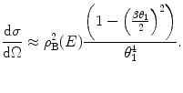 $$ \frac{{\mathrm{ d}\sigma }}{{\mathrm{ d}\Omega}}\approx \rho_{\mathrm{ B}}^2(E)\frac{{\left( {1-{{{\left( {\frac{{\beta {\theta_1}}}{2}} \right)}}^2}} \right)}}{{\theta_1^4}}. $$