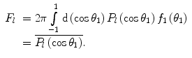 $$ \begin{array}{clclclclc} {F_l}&= 2\pi\int\limits_{-1}^1 {\mathrm{ d}\left( { \cos {\theta_1}} \right){P_l}\left( { \cos {\theta_1}} \right){f_1}\left( {{\theta_1}} \right)} \\&= \overline{{{P_l}\left( { \cos {\theta_1}} \right)}}.\end{array} $$
