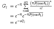 $$ \begin{array}{clclclclc} {G_l}&= {e^{{-\overline{n}}}}\sum\limits_{n=0}^{\infty } {\frac{{{{{\left( {\overline{n}\overline{{{P_l}\left( { \cos {\theta_1}} \right)}}} \right)}}^n}}}{n! }} \\&= {e^{{-\overline{n}}}}{e^{{-\overline{n}\overline{{{P_l}\left( { \cos {\theta_1}} \right)}}}}} \\&= {e^{{-s{Q_l}}}}\end{array} $$