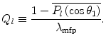 $$ {Q_l}\equiv \frac{{1-\overline{{{P_l}\left( { \cos {\theta_1}} \right)}}}}{{{\lambda_{\mathrm{ mfp}}}}}. $$