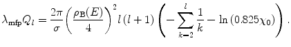 $$ {\lambda_{\mathrm{ mfp}}}{Q_l}=\frac{{2\pi }}{{\sigma}}{{\left( {\frac{{{\rho_{\mathrm{ B}}}(E)}}{4}} \right)}^2}l\left( {l+1} \right)\left( {-\sum\limits_{k=2}^l {\frac{1}{k}- \ln \left( {0.825{\chi_0}} \right)} } \right). $$