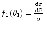 $$ {f_1}\left( {{\theta_1}} \right)=\frac{{\frac{{\mathrm{ d}\sigma }}{{\mathrm{ d}\Omega}}}}{\sigma } .$$