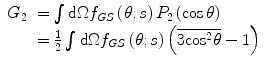 $$ \begin{array}{clclclclc} {G_2}&= \int {\mathrm{ d}\Omega{f_{GS }}\left( {\theta; s} \right){P_2}\left( { \cos \theta } \right)} \\&= \frac{1}{2}\int {\mathrm{ d}\Omega{f_{GS }}\left( {\theta; s} \right)\left( {\overline{{3\mathrm{ co}{{\mathrm{ s}}^2}\theta }}-1} \right)}\end{array} $$
