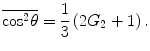 $$ \overline{{\mathrm{ co}{{\mathrm{ s}}^2}\theta }}=\frac{1}{3}\left( {2{G_2}+1} \right). $$