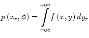 
$$ p\left({x}_r,\phi \right)=\underset{-\infty }{\overset{+\infty }{{\displaystyle \int }}}f\left(x,y\right)d{y}_r $$
