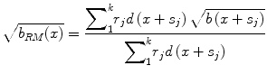 
$$ \sqrt{b_{RM}(x)}=\frac{{\displaystyle \sum}_1^k{r}_jd\left(x+{s}_j\right)\sqrt{b\left(x+{s}_j\right)}}{{\displaystyle \sum}_1^k{r}_jd\left(x+{s}_j\right)} $$
