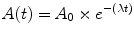 $$ A(t)={A}_0\times {e}^{-\left(\lambda t\right)} $$