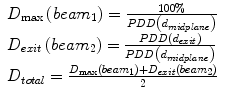 $$ \begin{array}{l}{D}_{\max}\left( bea{m}_1\right)=\frac{100\%}{PDD\left({d}_{m idplane}\right)}\\ {}{D}_{exit}\left( bea{m}_2\right)=\frac{PDD\left({d}_{exit}\right)}{PDD\left({d}_{m idplane}\right)}\\ {}{D}_{total}=\frac{D_{\max}\left( bea{m}_1\right)+{D}_{exit}\left( bea{m}_2\right)}{2}\end{array} $$