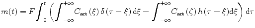 
$$ m(t)=F{\displaystyle {\int}_0^t\left({\displaystyle {\int}_{-\infty}^{+\infty }{C}_{\mathrm{art}}\left(\xi \right)\delta \left(\tau -\xi \right)\mathrm{d}\xi }-{\displaystyle {\int}_{-\infty}^{+\infty }{C}_{\mathrm{art}}\left(\zeta \right)h\left(\tau -\xi \right)}\mathrm{d}\xi \right)\mathrm{d}\tau } $$
