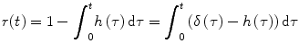 
$$ r(t)=1-{\displaystyle {\int}_0^th\left(\tau \right)\mathrm{d}\tau }={\displaystyle {\int}_0^t\left(\delta \left(\tau \right)-h\left(\tau \right)\right)\mathrm{d}\tau }  $$
