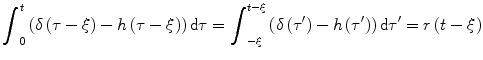 
$$ {\displaystyle {\int}_0^t\left(\delta \left(\tau -\xi \right)-h\left(\tau -\xi \right)\right)\mathrm{d}\tau }={\displaystyle {\int}_{-\xi}^{t-\xi}\left(\delta \left({\tau}^{\prime}\right)-h\left({\tau}^{\prime}\right)\right)\mathrm{d}{\tau}^{\prime }=r\left(t-\xi \right)} $$
