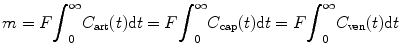 
$$ m=F{\displaystyle {\int}_0^{\infty }{C}_{\mathrm{art}}(t)\mathrm{d}t}=F{\displaystyle {\int}_0^{\infty }{C}_{\mathrm{cap}}(t)\mathrm{d}t}=F{\displaystyle {\int}_0^{\infty }{C}_{\mathrm{ven}}(t)\mathrm{d}t} $$
