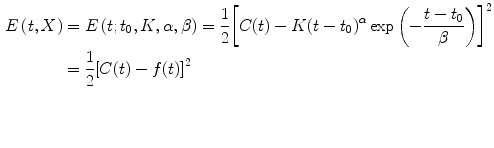 
$$ \begin{aligned}[b] E\left(t,X\right)&=E\left(t;{t}_0,K,\alpha, \beta \right)=\frac{1}{2}{\left[C(t)-K{\left(t-{t}_0\right)}^{\alpha } \exp \left(-\frac{t-{t}_0}{\beta}\right)\right]}^2\\ &=\frac{1}{2}{\left[C(t)-f(t)\right]}^2 \end{aligned}$$
