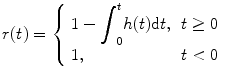 
$$ r(t)=\left\{\begin{array}{ll}1-{\displaystyle {\int}_0^th(t)\mathrm{d}t},\hfill & t\ge 0\hfill \\ {}1,\hfill & t<0\hfill \end{array}\right. $$
