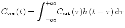 
$$ {C}_{\mathrm{ven}}(t)={\displaystyle {\int}_{-\infty}^{+\infty }{C}_{\mathrm{art}}\left(\tau \right)}h\left(t-\tau \right)\mathrm{d}\tau $$
