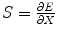 
$$ S=\frac{\partial E}{\partial X} $$
