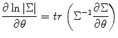 
$$ \frac{\partial \ln \left|\Sigma \right|}{\partial \theta }= {\it tr}\left({\Sigma}^{-1}\frac{\partial \Sigma}{\partial \theta}\right) $$
