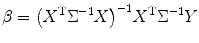 
$$ \beta ={\left({X}^{\mathrm{T}}{\Sigma}^{-1}X\right)}^{-1}{X}^{\mathrm{T}}{\Sigma}^{-1}Y $$
