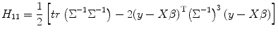 
$$ {H}_{11}=\frac{1}{2}\left[ tr\left({\Sigma}^{-1}{\Sigma}^{-1}\right)-2{\left(y- X\beta \right)}^{\mathrm{T}}{\left({\Sigma}^{-1}\right)}^3\left(y- X\beta \right)\right] $$
