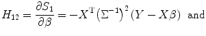 
$$ {H}_{12}=\frac{\partial {S}_1}{\partial \beta }=-{X}^{\mathrm{T}}{\left({\Sigma}^{-1}\right)}^2\left(Y- X\beta \right)\kern0.5em \mathrm{and} $$
