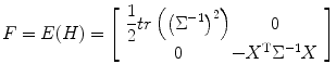 
$$ F=E(H)=\left[\begin{array}{c@{}c} \dfrac{1}{2} tr\left({\left({\Sigma}^{-1}\right)}^2\right) & 0 \\ 0 & -{X}^{\mathrm{T}}{\Sigma}^{-1}X \end{array}\right] $$
