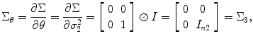 
$$ {\Sigma}_{\theta }=\frac{\partial \Sigma}{\partial \theta }=\frac{\partial \Sigma}{\partial {\sigma}_2^2}=\left[\begin{array}{cc}\hfill 0\hfill & \hfill 0\hfill \\ {}\hfill 0\hfill & \hfill 1\hfill \end{array}\right]\otimes I=\left[\begin{array}{cc}\hfill 0\hfill & \hfill 0\hfill \\ {}\hfill 0\hfill & \hfill {I}_{n2}\hfill \end{array}\right]={\Sigma}_3, $$
