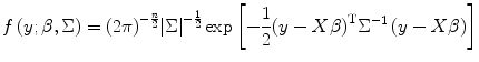 
$$ f\left(y;\beta, \Sigma \right)={\left(2\pi \right)}^{-\frac{n}{2}}{\left|\Sigma \right|}^{-\frac{1}{2}} \exp \left[-\frac{1}{2}{\left(y- X\beta \right)}^{\mathrm{T}}\Sigma {}^{-1}\left(y- X\beta \right)\right] $$
