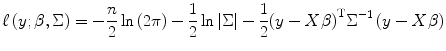 
$$ {\ell}\left(y;\beta, \Sigma \right)=-\frac{n}{2} \ln \left(2\pi \right)-\frac{1}{2} \ln \left|\Sigma \right|-\frac{1}{2}{\left(y- X\beta \right)}^{\mathrm{T}}{\Sigma}^{-1}\left(y- X\beta \right) $$
