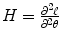 
$$ H=\frac{\partial {}^2{\ell}}{\partial {}^2\theta } $$
