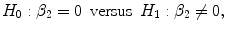 
$$ {H}_0:{\beta}_2=0\kern0.5em \mathrm{versus}\kern0.5em {H}_1:{\beta}_2\ne 0, $$
