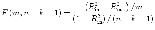 
$$ F\left(m,n-k-1\right)=\frac{\left({R}_{\mathrm{in}}^2-{R}_{\mathrm{out}}^2\right)/m}{\left(1-{R}_{\mathrm{in}}^2\right)/\left(n-k-1\right)} $$
