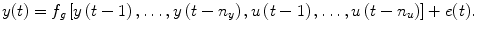 
$$ y(t)={f}_g\left[y\left(t-1\right),\dots, y\left(t-{n}_y\right),u\left(t-1\right),\dots, u\left(t-{n}_u\right)\right]+e(t). $$
