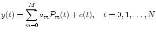 
$$ y(t)={\displaystyle \sum_{m=0}^M{a}_m{P}_m(t)}+e(t),\kern1em t=0,1,\dots, N $$
