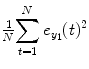 
$$ \frac{1}{N}{\displaystyle \sum_{t=1}^N{e}_{y_1}(t){}^2} $$
