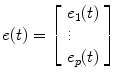 
$$ e(t)=\left[\begin{array}{c}\hfill {e}_1(t)\hfill \\ \vdots \hfill \\ {}\hfill {e}_p(t)\hfill \end{array}\right] $$
