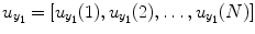 
$$ {u}_{y_1}=\left[{u}_{y_1}(1),{u}_{y_1}(2),\dots, {u}_{y_1}(N)\right] $$
