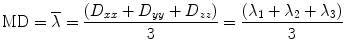 
$$ \mathrm{MD}=\overline{\lambda}=\frac{\left({D}_{xx}+{D}_{yy}+{D}_{zz}\right)}{3}=\frac{\left({\lambda}_1+{\lambda}_2+{\lambda}_3\right)}{3} $$
