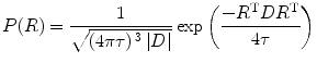 
$$ P(R)=\frac{1}{\sqrt{\left(4\pi \tau \right){}^3\left|D\right|}} \exp \left(\frac{-R{}^{\mathrm{T}}D{R}^{\mathrm{T}}}{4\tau}\right) $$
