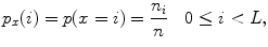 
$$ {p_x}(i)=p(x=i)=\frac{{{n_i}}}{n}\quad 0\leq i<L, $$
