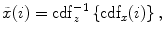 
$$ \tilde{x}(i)=\mathrm{cdf}_z^{-1}\left\{ {\mathrm{cd}{{\mathrm{f}}_x}(i)} \right\}, $$
