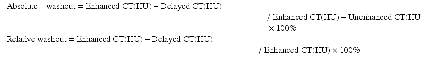 
$$ \begin{array}{l}\begin{array}{l}\mathrm{Absolute}\kern1em  \mathrm{washout}=\mathrm{Enhanced}\;\mathrm{CT}(\mathrm{HU})-\mathrm{Delayed}\;\mathrm{CT}(\mathrm{HU})\\ {}\kern30em /\;\mathrm{Enhanced}\;\mathrm{CT}(\mathrm{HU})-\mathrm{Unenhanced}\;\mathrm{CT}(\mathrm{HU})\\ {}\kern30em \times 100\%\end{array}\hfill \\ {}\begin{array}{l}\mathrm{Relative}\;\mathrm{washout}=\mathrm{Enhanced}\;\mathrm{CT}(\mathrm{HU})-\mathrm{Delayed}\;\mathrm{CT}(\mathrm{HU})\\ {}\kern29em /\;\mathrm{Enhanced}\;\mathrm{CT}(\mathrm{HU})\times 100\%\end{array}\hfill \end{array} $$
